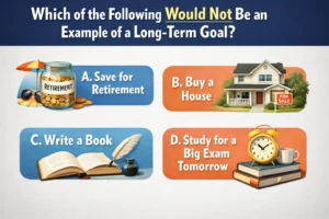 Which of the Following Would Not Be an Example of a Long-Term Goal?